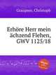 Erhre Herr mein chzend Flehen, GWV 1125/18, Graupner, Christoph 