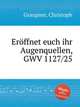 Erffnet euch ihr Augenquellen, GWV 1127/25, Graupner, Christoph 