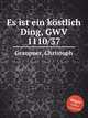 Es ist ein kstlich Ding, GWV 1110/37, Graupner, Christoph 