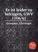 Es ist leider zu beklagen, GWV 1106/41, Graupner, Christoph 