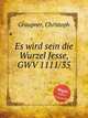 Es wird sein die Wurzel Jesse, GWV 1111/35, Graupner, Christoph 
