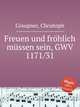 Freuen und frhlich mssen sein, GWV 1171/31, Graupner, Christoph 