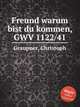 Freund warum bist du kommen, GWV 1122/41, Graupner, Christoph 