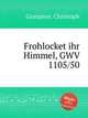 Frohlocket ihr Himmel, GWV 1105/50, Graupner, Christoph 