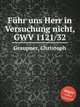 Fhr uns Herr in Versuchung nicht, GWV 1121/32, Graupner, Christoph 