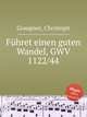 Fhret einen guten Wandel, GWV 1122/44, Graupner, Christoph 