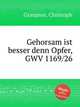Gehorsam ist besser denn Opfer, GWV 1169/26, Graupner, Christoph 