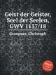 Geist der Geister, Seel der Seelen, GWV 1137/18, Graupner, Christoph 