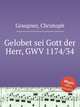 Gelobet sei Gott der Herr, GWV 1174/34, Graupner, Christoph 
