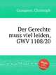 Der Gerechte muss viel leiden, GWV 1108/20, Graupner, Christoph 