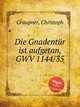 Die Gnadentr ist aufgetan, GWV 1144/35, Graupner, Christoph 