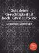 Gott deine Gerechtigkeit ist hoch, GWV 1175/39c, Graupner, Christoph 