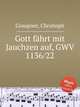 Gott fhrt mit Jauchzen auf, GWV 1136/22, Graupner, Christoph 