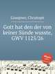 Gott hat den der von keiner Snde wusste, GWV 1125/26, Graupner, Christoph 