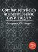 Gott hat sein Reich in unsern Seelen, GWV 1103/19, Graupner, Christoph 