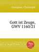Gott ist Zeuge, GWV 1160/21, Graupner, Christoph 