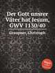 Der Gott unsrer Vter hat Jesum, GWV 1130/40, Graupner, Christoph 