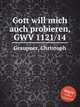 Gott will mich auch probieren, GWV 1121/14, Graupner, Christoph 