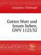 Gottes Wort und Jesum lieben, GWV 1123/32, Graupner, Christoph 