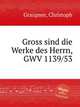 Gross sind die Werke des Herrn, GWV 1139/53, Graupner, Christoph 