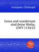 Gross und wundersam sind deine Werke, GWV 1134/25, Graupner, Christoph 