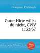 Guter Hirte willst du nicht, GWV 1132/37, Graupner, Christoph 