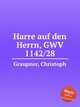 Harre auf den Herrn, GWV 1142/28, Graupner, Christoph 