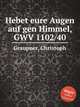 Hebet eure Augen auf gen Himmel, GWV 1102/40, Graupner, Christoph 