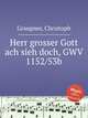 Herr grosser Gott ach sieh doch, GWV 1152/53b, Graupner, Christoph 