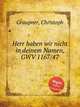 Herr haben wir nicht in deinem Namen, GWV 1167/47, Graupner, Christoph 