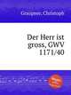 Der Herr ist gross, GWV 1171/40, Graupner, Christoph 