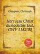 Herr Jesu Christ du hchstes Gut, GWV 1152/30, Graupner, Christoph 