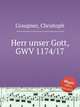 Herr unser Gott, GWV 1174/17, Graupner, Christoph 