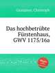 Das hochbetrbte Frstenhaus, GWV 1175/16a, Graupner, Christoph 