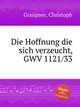 Die Hoffnung die sich verzeucht, GWV 1121/33, Graupner, Christoph 
