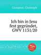 Ich bin in Jesu fest gegrndet, GWV 1131/20, Graupner, Christoph 