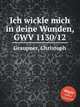 Ich wickle mich in deine Wunden, GWV 1130/12, Graupner, Christoph 