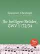 Ihr heiligen Brder, GWV 1132/34, Graupner, Christoph 