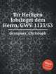 Ihr Heiligen lobsinget dem Herrn, GWV 1133/53, Graupner, Christoph 