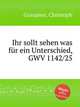 Ihr sollt sehen was fr ein Unterschied, GWV 1142/25, Graupner, Christoph 
