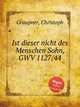 Ist dieser nicht des Menschen Sohn, GWV 1127/44, Graupner, Christoph 