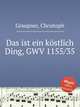 Das ist ein kstlich Ding, GWV 1155/35, Graupner, Christoph 