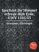 Jauchzet ihr Himmel erfreue dich Erde, GWV 1105/53, Graupner, Christoph 