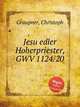 Jesu edler Hoherpriester, GWV 1124/20, Graupner, Christoph 