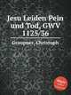 Jesu Leiden Pein und Tod, GWV 1125/36, Graupner, Christoph 