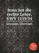 Jesus hat die rechte Lehre, GWV 1159/34, Graupner, Christoph 
