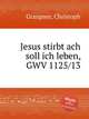 Jesus stirbt ach soll ich leben, GWV 1125/13, Graupner, Christoph 