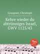 Kehre wieder du abtrnniges Israel, GWV 1125/43, Graupner, Christoph 