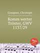 Komm werter Trster, GWV 1137/29, Graupner, Christoph 