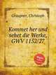 Kommet her und sehet die Werke, GWV 1152/27, Graupner, Christoph 